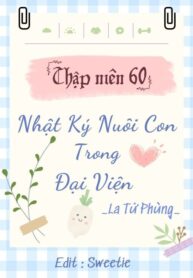 thap-nien-60-nhat-ky-nuoi-con-trong-dai-vien